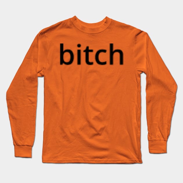 Bitch Long Sleeve T-Shirt by Hammer905